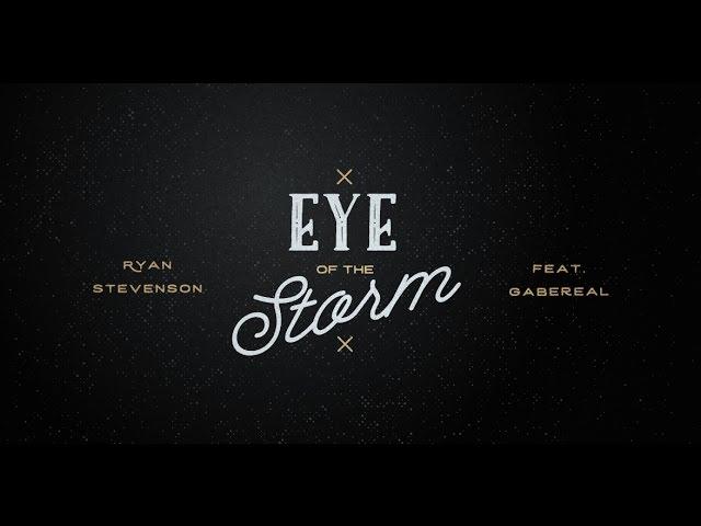 Ryan Stevenson | Eye of the Storm (feat. GabeReal) [Radio Version] {Official Lyric Video}