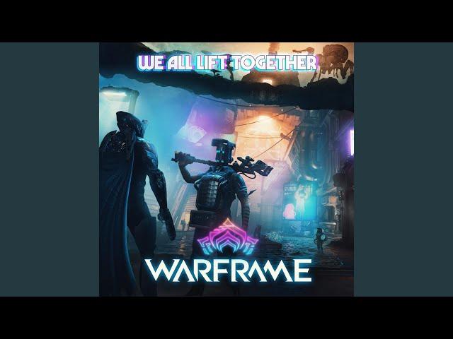 We All Lift Together (From "Warframe")