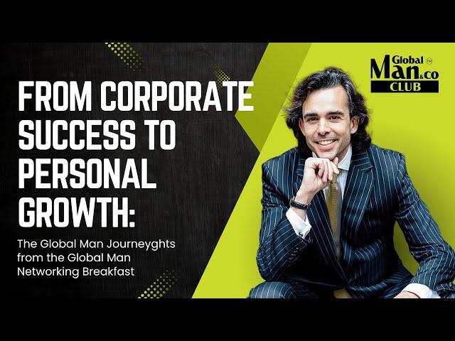 From Corporate Success to Personal Growth: The Global Man Journey