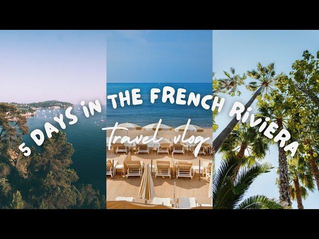 5 Days in the French Riviera (Côte d'Azur)  I Travel Vlog