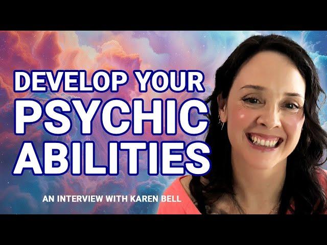 How to Develop Your Psychic Abilities | Interview with Karen Bell, Clairvoyant and Channel for Sarai