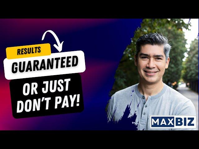 The MaxBiz Guarantee – Risk-Free Results