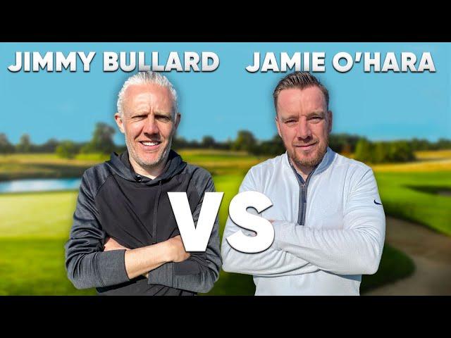 THE DEBATE IS SETTLED !! | Jimmy Bullard v Jamie O’Hara | 18 Hole Scratch Match