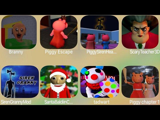 Branny,Piggy Escape,Piggy Siren Head,Scary Teacher 3D,Siren Granny Mod,Santa Baldi Basics Classic,