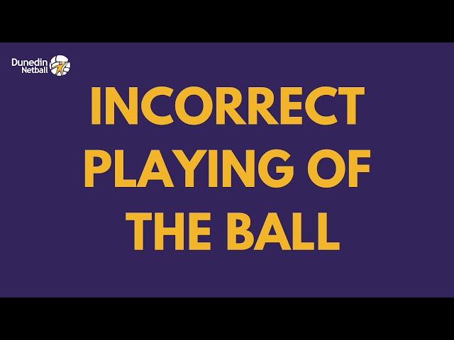 DUNEDIN NETBALL UMPIRE GUIDE INCORRECT PLAYING OF THE BALL