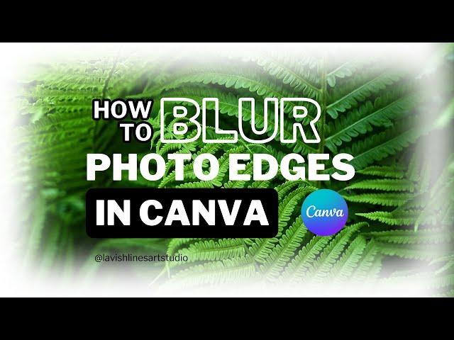 Quick & Easy: How to Blur Photo Edges in Canva