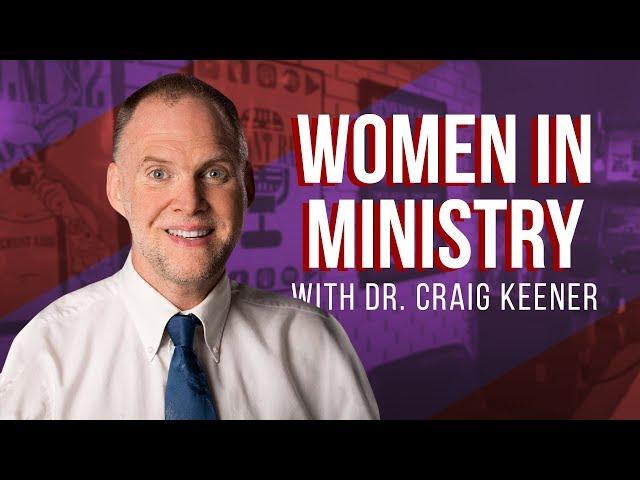 Women In Ministry (PART 3): With Dr. Craig Keener