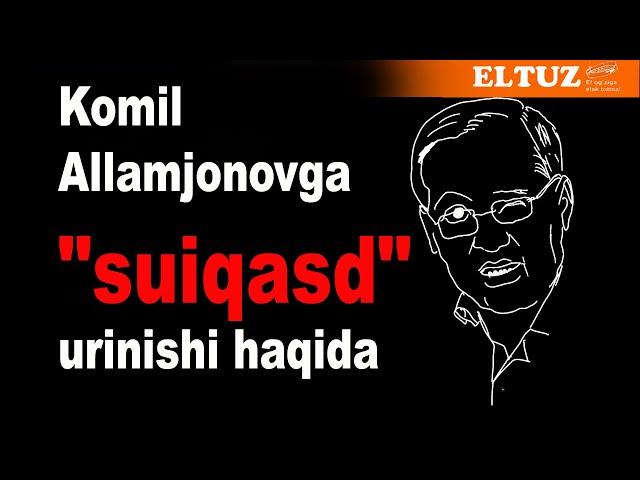 Komil Allamjonovga "suiqasd" urinishi haqida