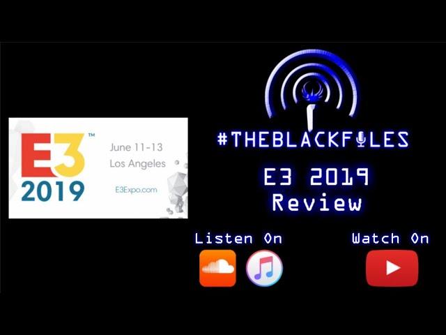 #THEBLACKFILES - E3 2019 Review