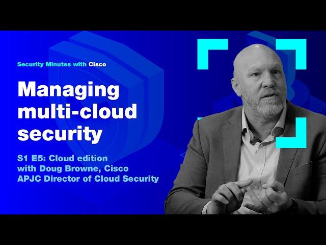 Security Minutes with Cisco S1 Ep 5 - Managing multi-cloud security