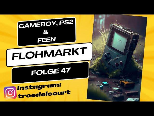 Flohmarkt Folge 47 - Gameboy & Feen......| Trödelcourt