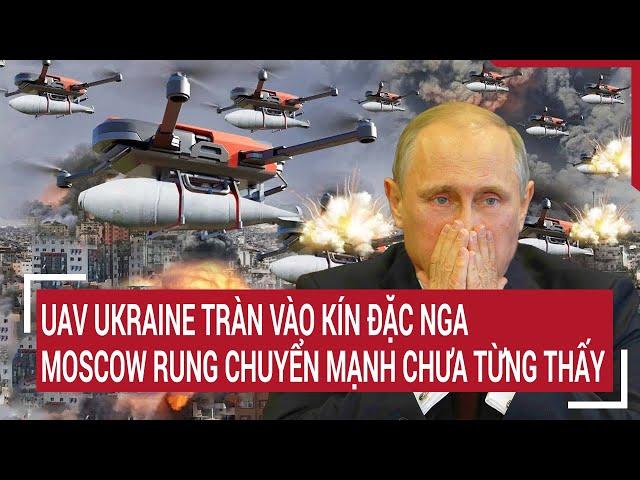 Điểm nóng Thế giới: Moscow hứng đòn tập kích quy mô cực lớn của Ukraine, tình thế nguy hiểm