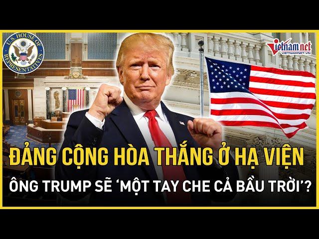 Đảng Cộng hòa thắng lợi không tưởng khi 'nắm' Hạ viện, liệu ông Trump có 'một tay che cả bầu trời'?