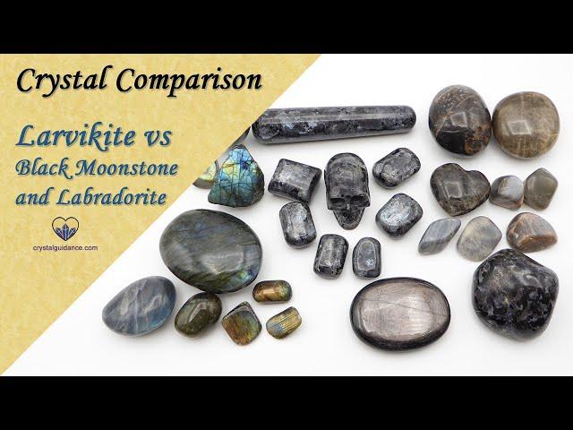 Crystal Comparison: Larvikite VS Labradorite VS Black Moonstone