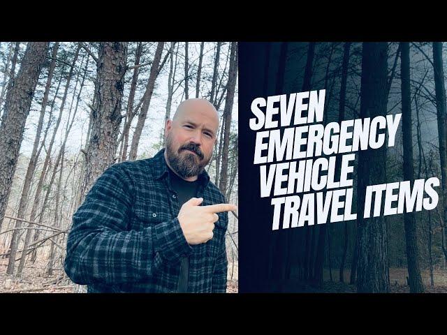 SEVEN Emergency Vehicle Items for Extended/ Remote Travel