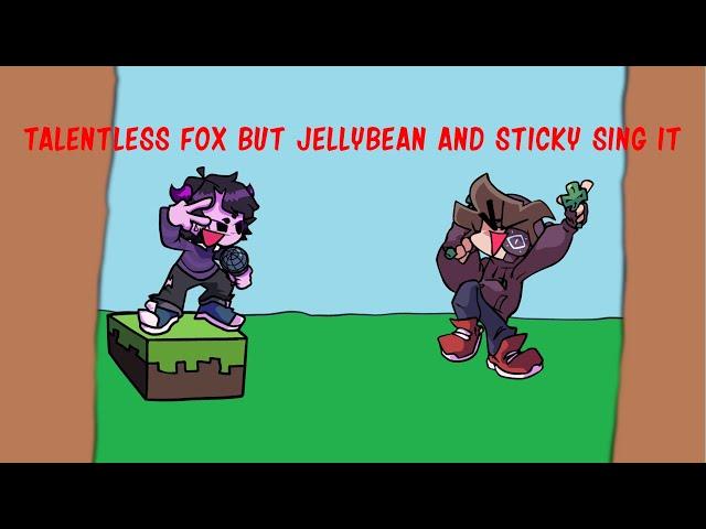 Talentless Fox But Jellybean And Sticky Sing It