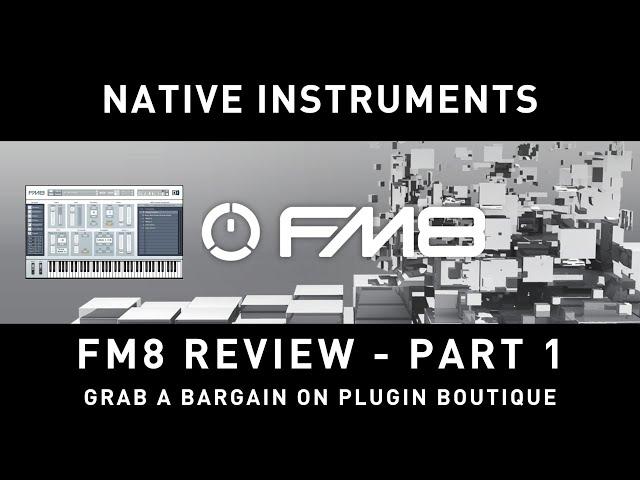 NATIVE INSTRUMENTS - FM8 Review & Bargain Deal