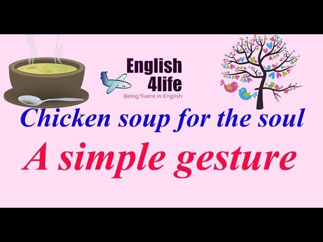 English4life - Learn English through Chicken Soup For The soul | A simple gesture