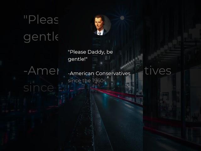 "Please Daddy, be gentle!"  -American Conservatives since the 1960s