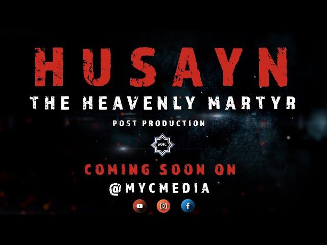 Coming Soon on MYC Media | Husayn: The Heavenly Martyr - Post Production - 3rd Annual Reenactment