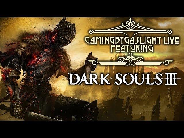 GamingByGaslight Live 02/05/2020 Featuring Dark Souls 3