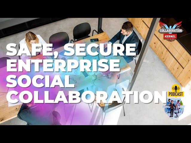 Why is Safe Social enterprise wide collaboration Important? // Collaboration Kernel Podcast 2