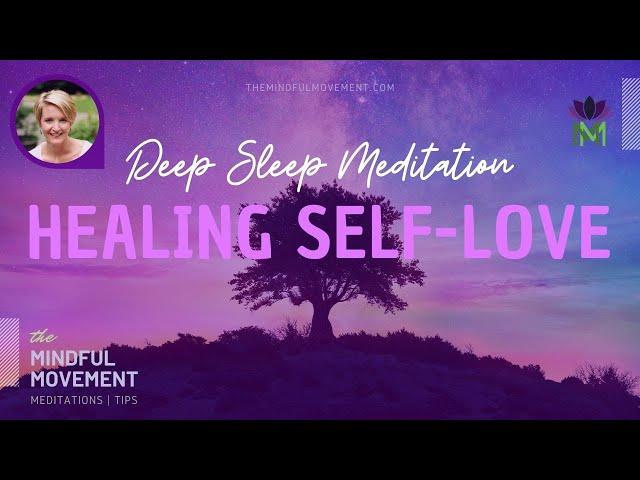 Emotional and Physical Healing with Self-Love | Deep Sleep Meditation | The Mindful Movement