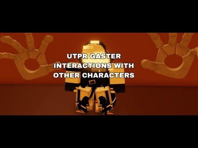 Gaster Interactions With Characters [UTPR]