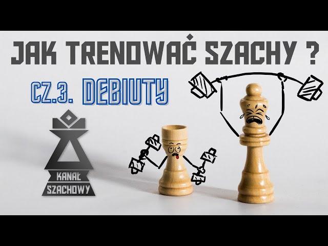 Jak trenować szachy? cz.3. Debiuty.