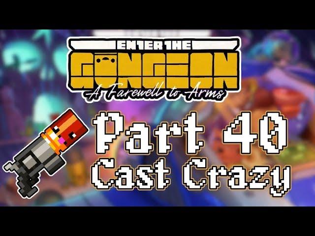 Enter the Gungeon A Farewell to Arms - Part 40 - [Cast Crazy]