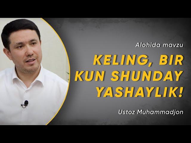 KELING, BIR KUN SHUNDAY YASHAYLIK! | Ustoz Muhammadjon | 4K