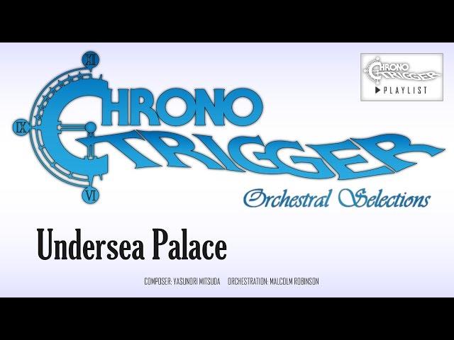 Chrono Trigger - Undersea Palace (Orchestral Remix)