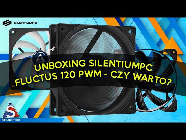 Unboxing wentylatora SilentiumPC Fluctus 120 PWM - czy jest wart aż 55 zł?