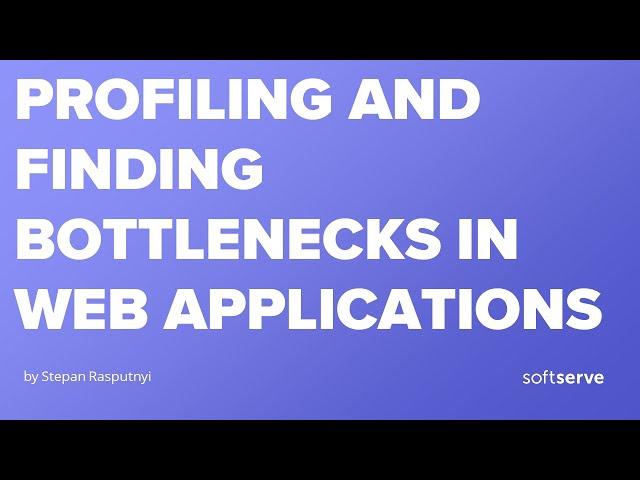 Profiling and finding bottlenecks in web applications by Stepan Rasputnyi