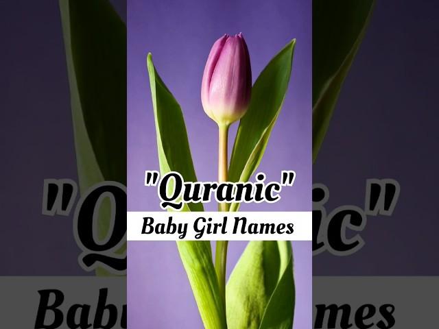 "Quranic" Muslim Baby Girl Names with Meaning #quranicnames #girlnames