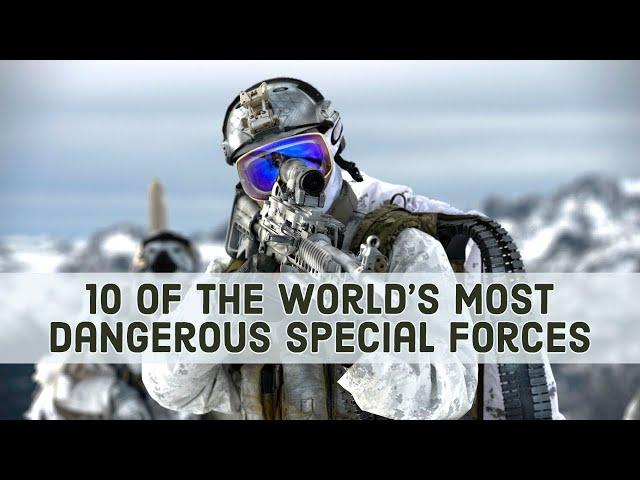 10 Of The World's Most Dangerous Special Forces