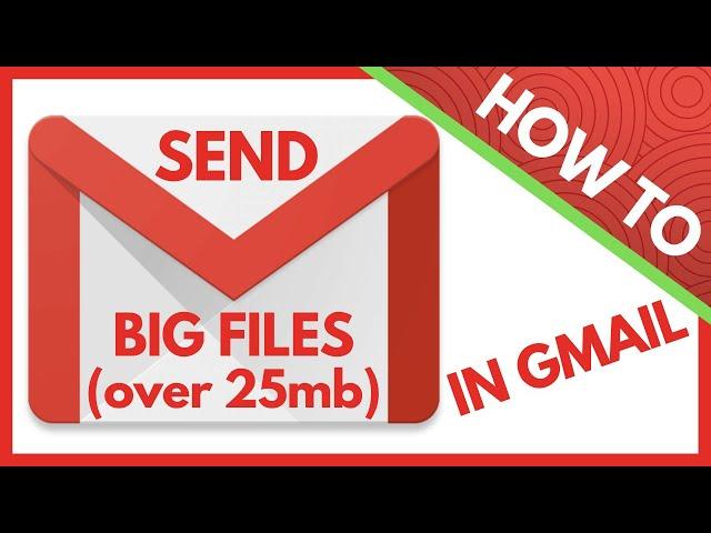 How to Send Big Files Through Gmail Over the 25mb Attachment Limit