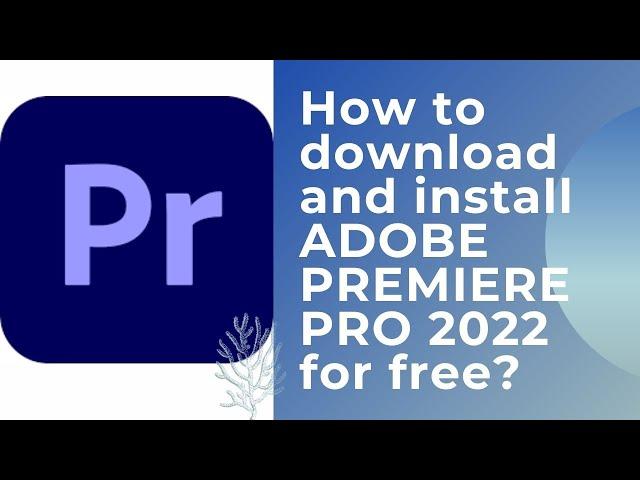 How to download and install ADOBE PREMIERE PRO 2022 for free | HOW TO ?