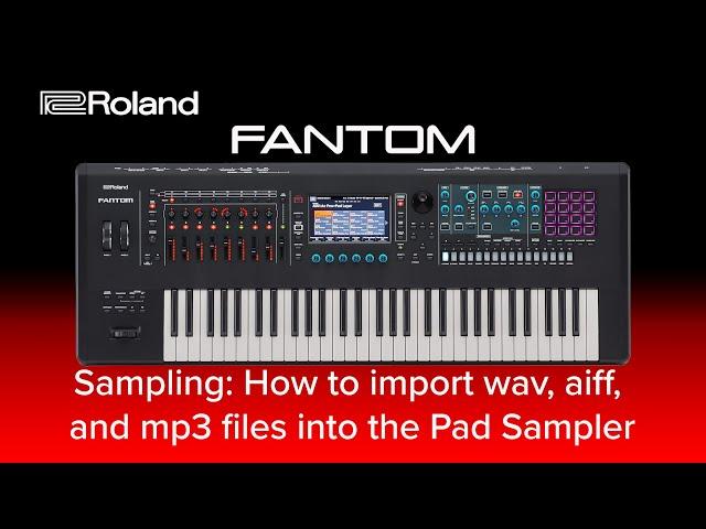 Roland FANTOM - Sampling: How to import wav, aiff, and mp3 files into the Pad Sampler