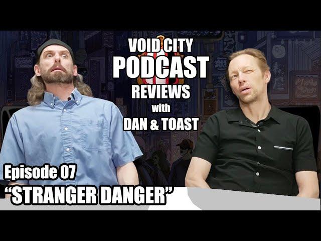 Void City Reviews PODCAST - Episode 07 - Stranger Danger