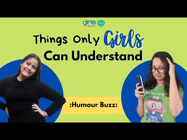 Things Only Women Can Understand | Girls Buzz India