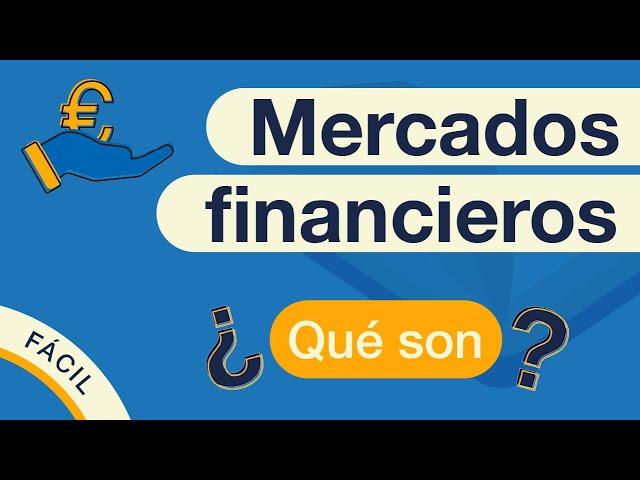 ¿Qué son los MERCADOS FINANCIEROS?