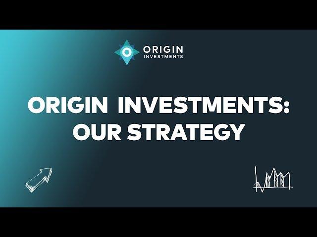 Origin Investments: Our Strategy