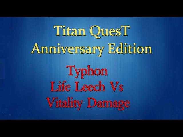 Titan Quest Anniversary Edition: Typhon, Life Leech Vs Vitality Damage