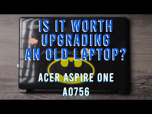 Is it Worth Upgrading??? Acer AO756 Aspire One