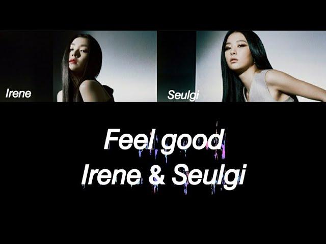 [RUS SAB] [Рус. саб] Feel good — Irene & Seulgi (Red Velvet) / • ТЕКСТ • ПЕРЕВОД • КИРИЛЛИЗАЦИЯ •