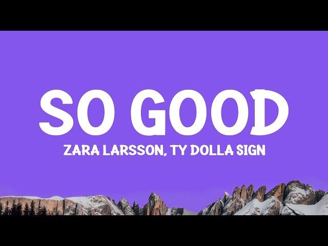 Zara Larsson - So Good (ft. Ty Dolla Sign) Lyrics