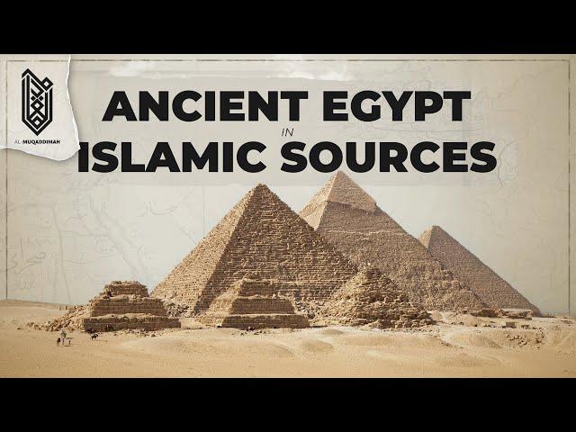 What did Medieval Muslims Think of Ancient Egypt | Al Muqaddimah