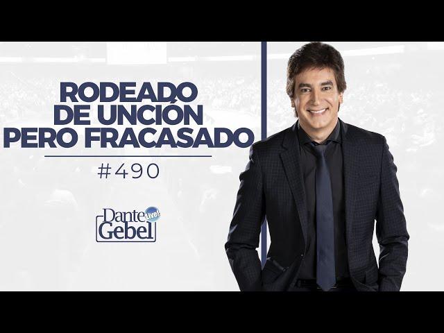 Dante Gebel #490 | Rodeado de unción pero fracasado