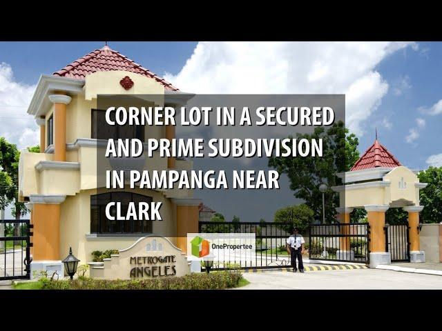 CORNER LOT IN A SECURED AND PRIME SUBDIVISION IN PAMPANGA NEAR CLARK